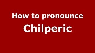 How to pronounce Chilperic