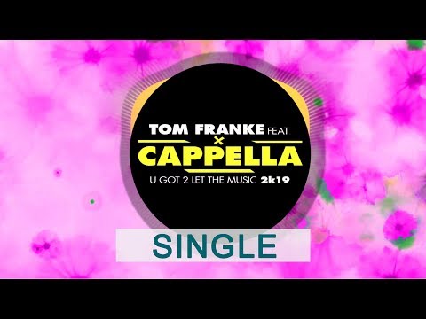 U Got 2 Let The Music 2k19 (Special Radio Edit) - Tom Franke Feat. Cappella