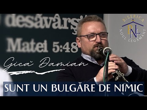 Gică Damian - Sunt un bulgăre de nimic | Biserica "Noul Legământ" Zalău