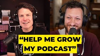 "Help me grow my podcast"