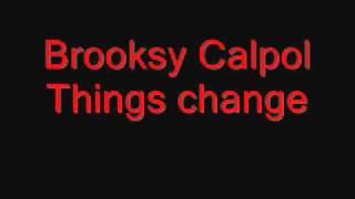 Brooksy Calpol -Things Change.wmv