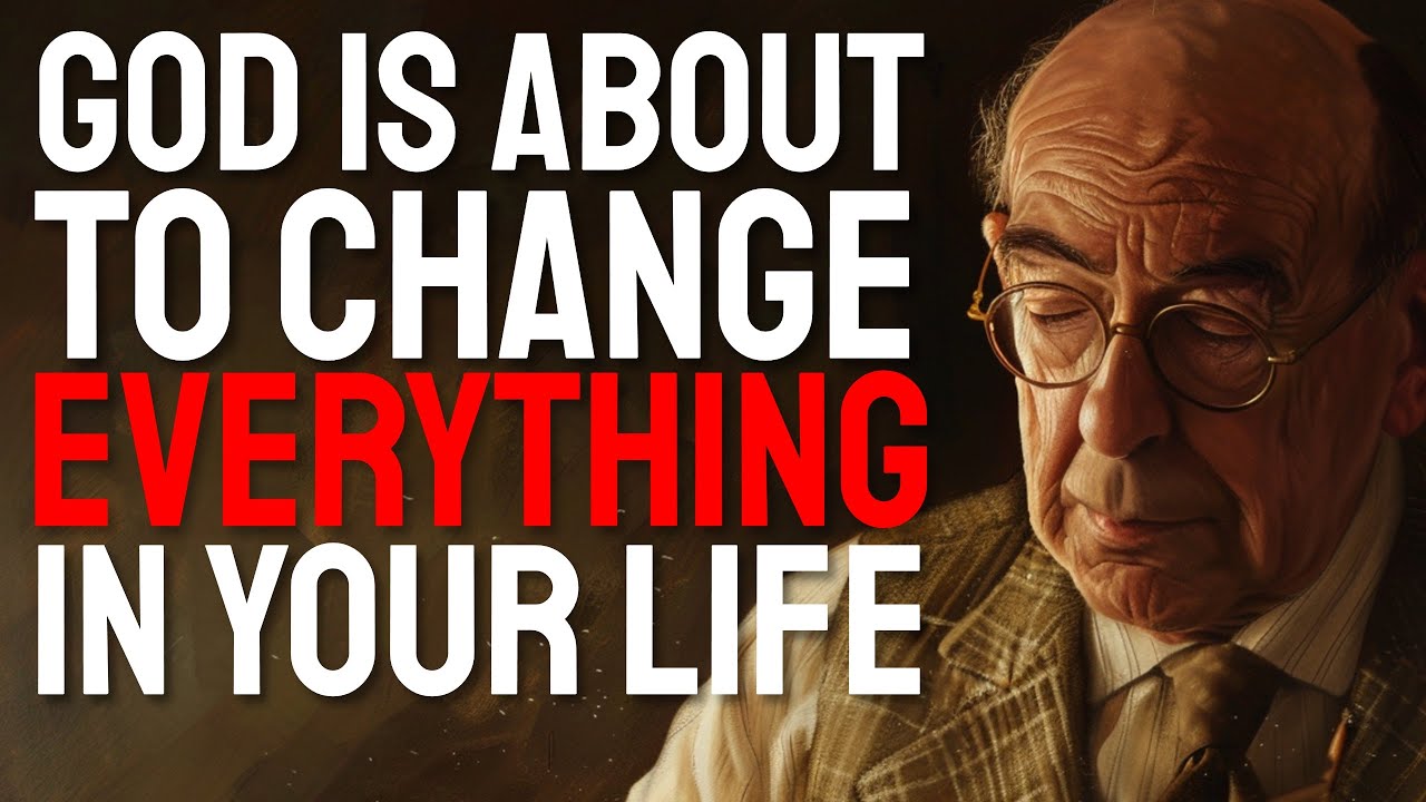 C.S. Lewis REVEALS how God will CHANGE EVERYTHING FOR THE BETTER—HAVE FAITH IN HIM