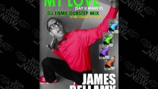 James Bellamy - My Love (Say U Want It) - Dj Enme Dubstep Mix-Facebook= Dj Enme