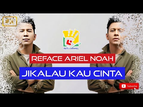 Reface Ariel Noah | Jikalau Kau Cinta