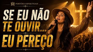 SE EU NÃO TE OUVIR… EU PEREÇO 🔥 Louvor Forte e Profundo
