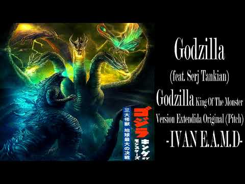 Godzilla (feat. Serj Tankian) - (Ver. Extended Original) Godzilla KOTM - (IVAN E.A.M.D) -