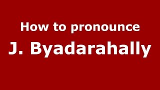 How to pronounce J. Byadarahally