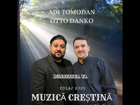Adi Tomodan  & Otto Danko  - Muzică Creștină colaj 2025 POCĂINȚA TU NE APROPII CĂTRE CER 