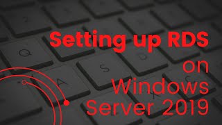 Setting up Remote Desktop Services (RDS) on Windows Server 2019