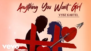 Vybz Kartel - Anything You Want Girl (Official Audio)