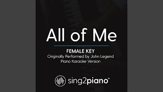 All of Me (Female Key) (Originally Performed By John Legend) (Piano Karaoke Version)