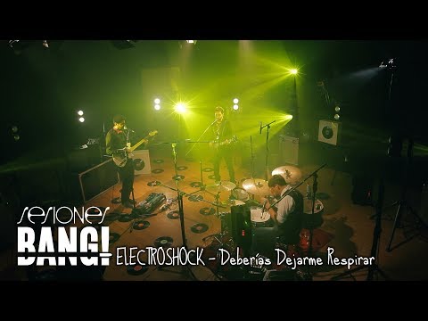 Sesiones Bang! Presenta: Electroshock - Deberías Dejarme Respirar