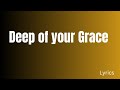 Deep Of Your Grace Lyrics Hillsong Hillsongworshiplive