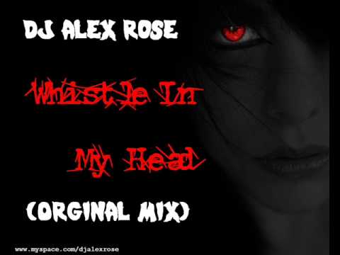 Dj Alex Rose - Whistle In My Head (Orginal Mix)