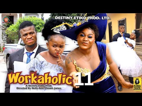 WORKAHOLIC 11 - DESTINY ETIKO, EBUBE OBIO, ZICSALOMA 2023 Latest Nigerian Nollywood Movie