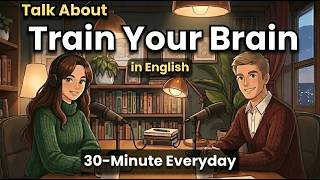 How to Train Your Brain in English | 30-Minute English Conversation | 1000+ Active Words