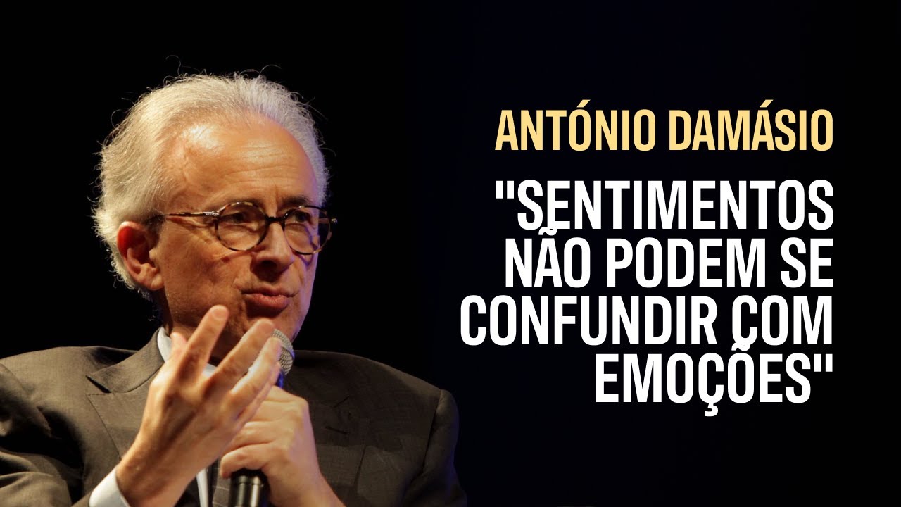 António Damásio: A Ciência dos Sentimentos: