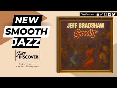"Jeff Bradshaw - Groovy" (@iamjeffbradshaw) | #SmoothJazz #Jazz #JazzMusic