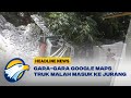 Gara Gara Ikuti Google Maps Truk Tronton Terperosok Ke Jurang