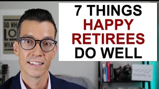 7 Things Happy Retirees Do Well. Retirement Planning Tips From Recent Retirees