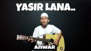 Download lagu YASIR LANA Lirik - by Anwar Cover Akustik mp3