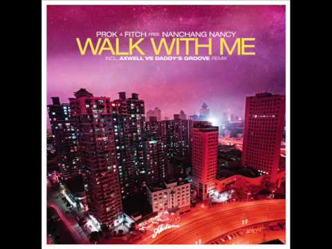Prok & Fitch Pres. Nanchang Nancy - Walk With Me (Axwell Vs. Daddy's Groove Remix)