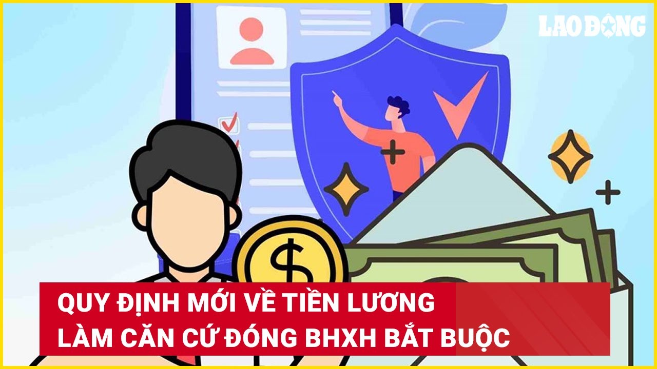 Quy định mới về tiền lương làm căn cứ đóng BHXH bắt buộc
