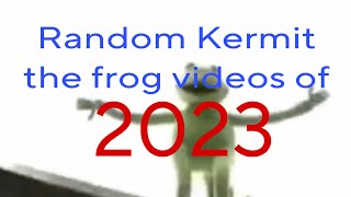 Random Kermit the frog videos of 2023