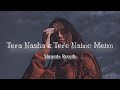 Tera Nasha X Tere Naino Mein Jalraj Slowed Reverb Mashup Song