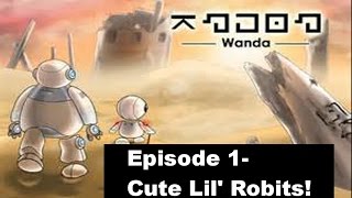 Wanda: A Beautiful Apocalypse Ep. 1- Cute Lil' Robits!