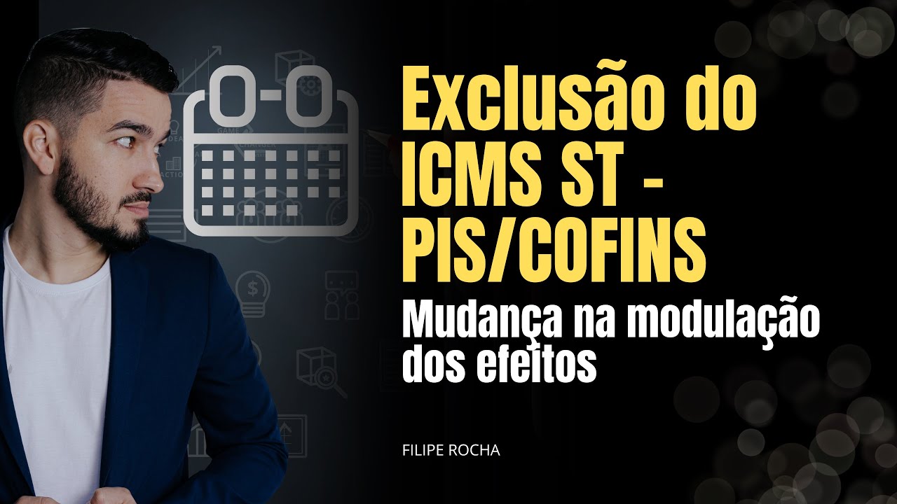 Exclusão do ICMS ST - PIS/COFINS | Mudança na modulação dos efeitos