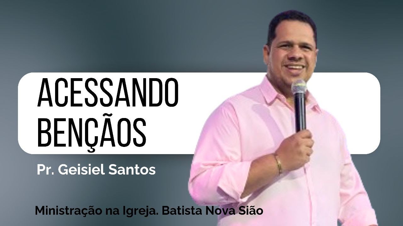 ACESSANDO BÊNÇÃOS - PR. GEISIEL SANTOS na I. B. Nova Sião