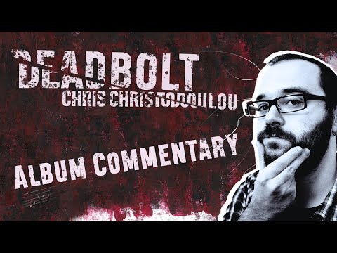 DEADBOLT (2016) | Album commentary by Chris Christodoulou