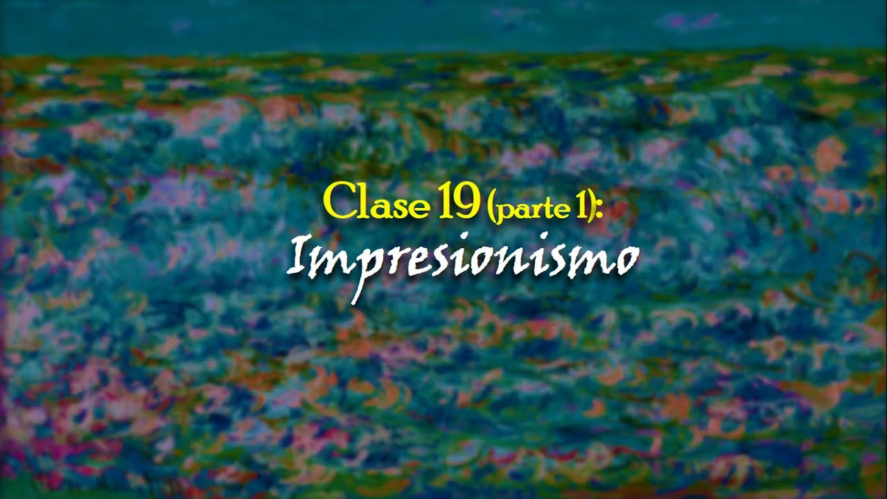 Clase 19 (Parte 1): Impresionismo