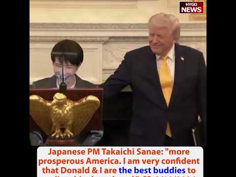 Japanese PM Takaichi: Barron Trump birthday, very tall, good looking; Donald and I are the best buddies