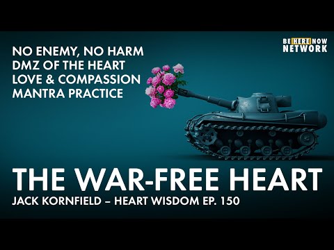 The War-Free Heart w/ Jack Kornfield  – Heart Wisdom Ep. 150
