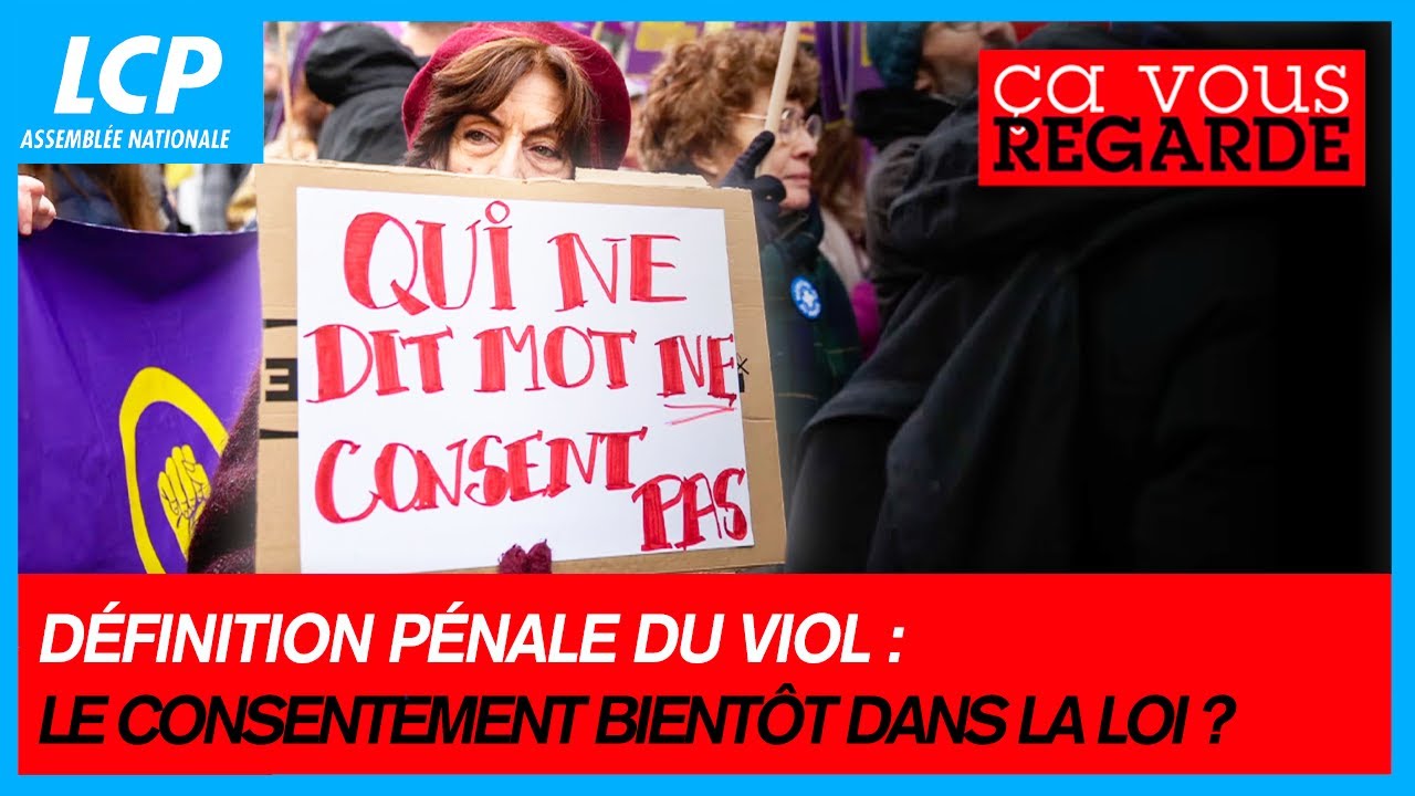 Définition pénale du viol : le consentement bientôt dans la loi ? ? | Ça vous regarde - 21/01/25