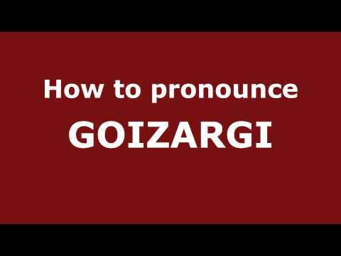 How to Pronounce GOIZARGI in Spanish - PronounceNames.com