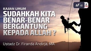 Download lagu Sudahkah Kita Benar-Benar Bergantung Kepada Allah - Ustadz Dr. Firanda Andirja M.A mp3