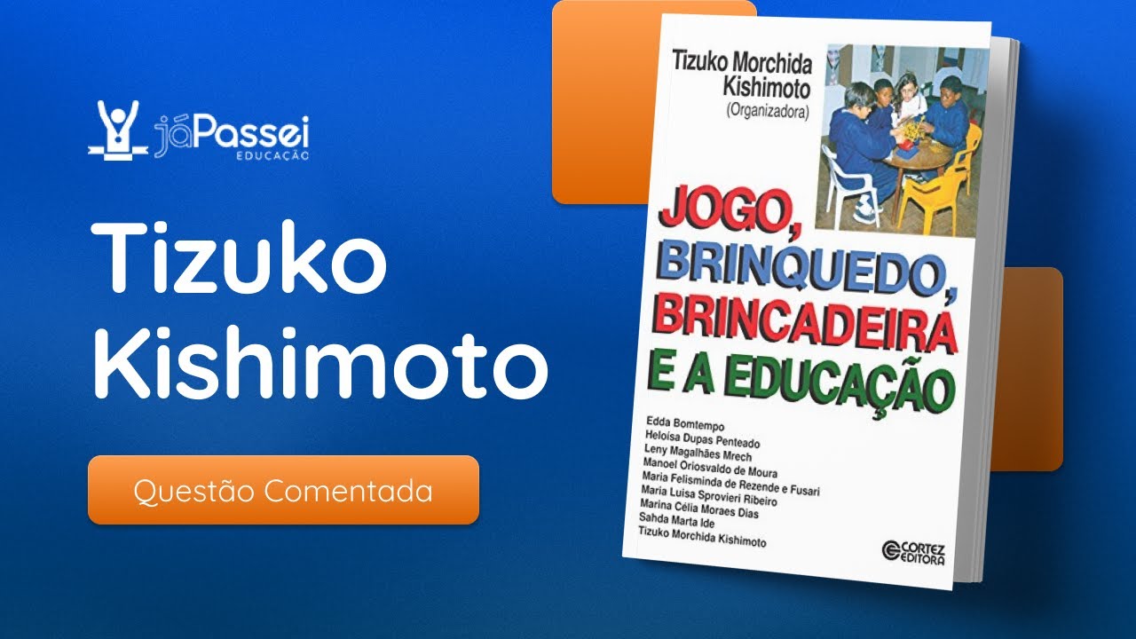TIZUKO KISHIMOTO - Jogo, brinquedo, brincadeira e a educação