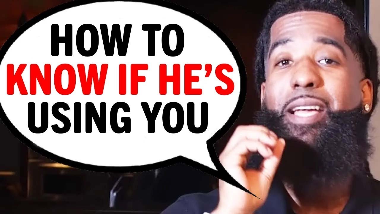 If You Want To KNOW If A Man Is Using You Do THESE 7 Things