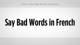How to Say Bad Words in French | French Lessons