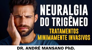 Neuralgia do Trigêmeo: Tratamentos Minimamente Invasivos – Dr. André Mansano Tratamento da Dor.