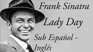 Frank Sinatra - Lady Day Sub / lyrics Español - Inglés