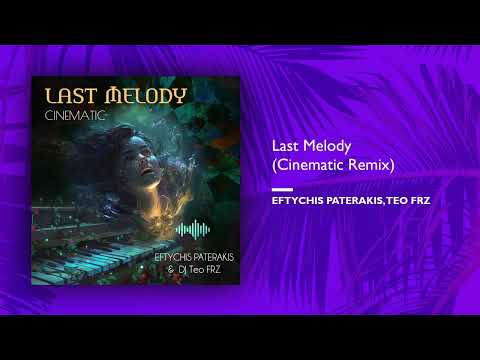 Eftychis Paterakis, Teo FRZ - Last Melody (Cinematic Remix) (Single//Official Audio)
