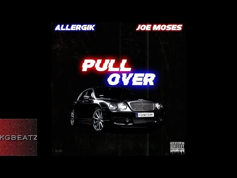 Allergik ft. Joe Moses - Pull Over [Prod. By YikeMike] [New 2018]