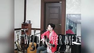 If we'd never met -Justin Jeong (Gabe bondoc cover)