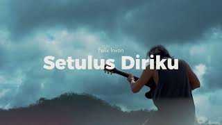 SETULUS DIRIKU - FELIX IRWAN (ORIGINAL SONG)