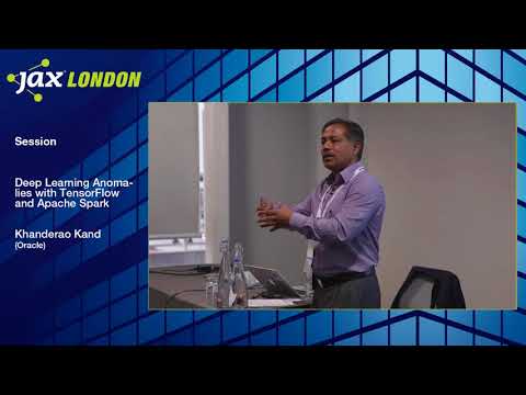 JAX London 2017 Session: Khanderao Kand - Deep Learning Anomalies with TensorFlow and Apache Spark