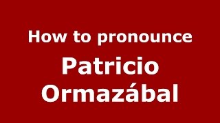 How to pronounce Patricio Ormazábal
